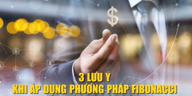 3 lưu ý khi áp dụng phương pháp Fibonacci