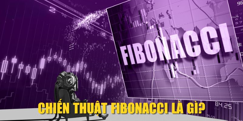 Chiến thuật Fibonacci là gì?