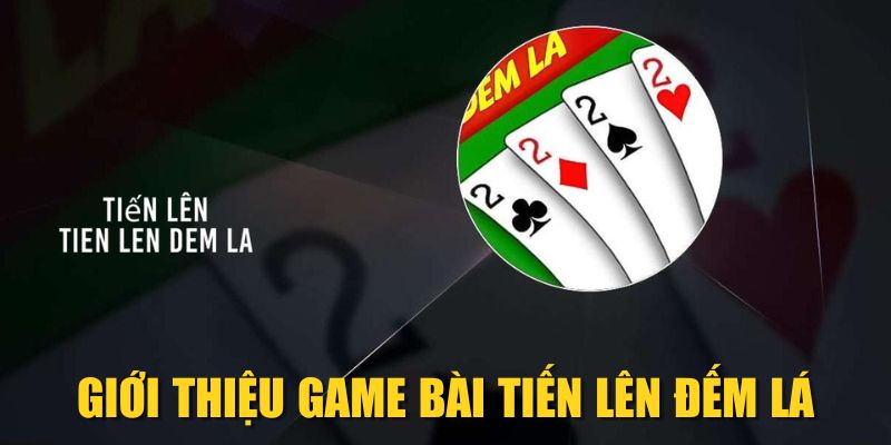 Giới thiệu game bài Tiến lên đếm lá