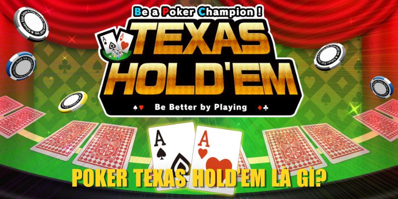 Poker Texas Hold’em là gì?