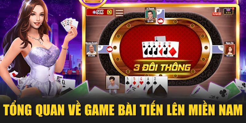 Tổng quan về game bài Tiến lên miền Nam