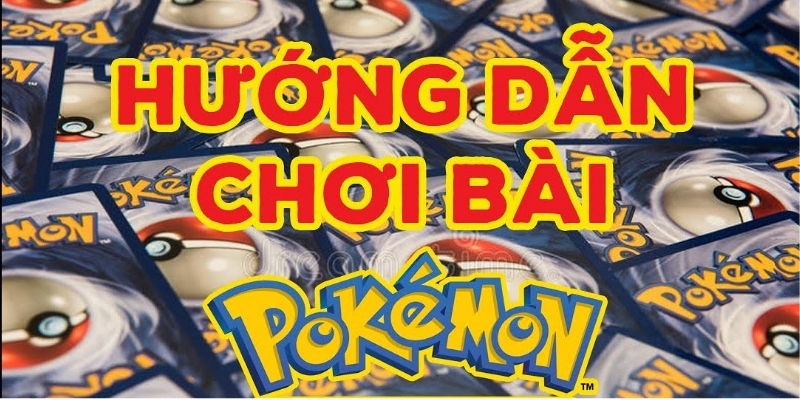 Cách chơi bài Pokémon dễ hiểu cho người mới tập