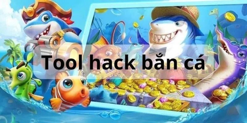 Tool Hack Bắn Cá Giúp Mang Đến Tỷ Lệ Thắng Cực Cao
