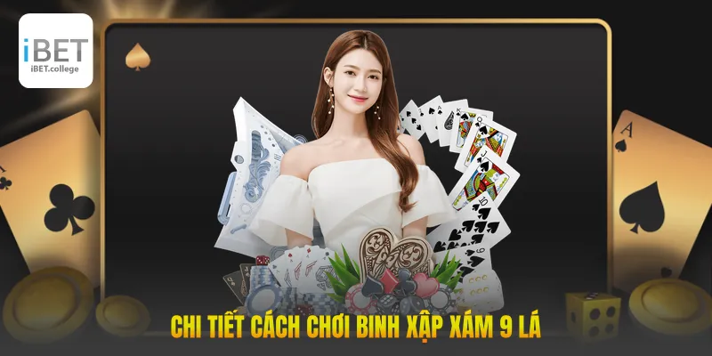 Chi tiết cách chơi binh xập xám 9 lá