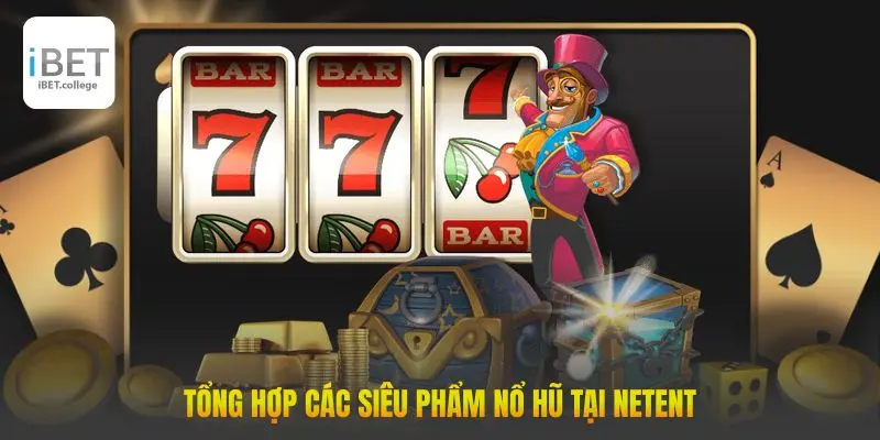 Tổng hợp các siêu phẩm nổ hũ tại NetEnt