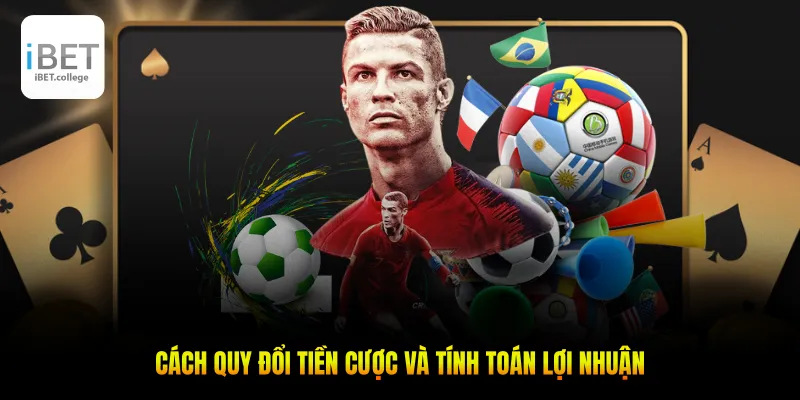 Cách quy đổi tiền cược và tính toán lợi nhuận