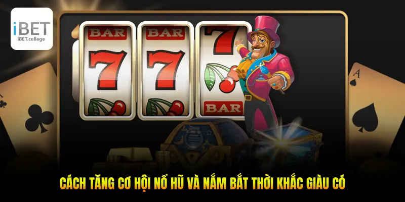 Cách tăng cơ hội nổ hũ