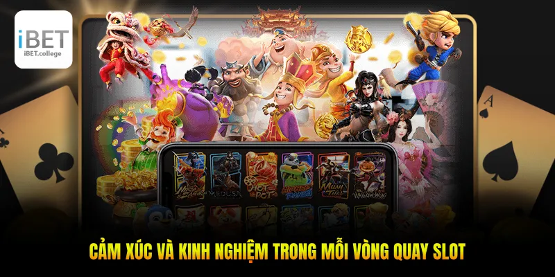  Cảm xúc và kinh nghiệm trong mỗi vòng quay slot