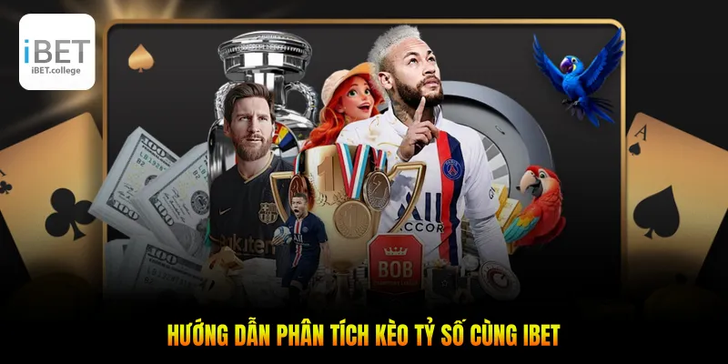 Hướng dẫn phân tích kèo tỷ số cùng IBET