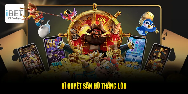 Bí quyết săn hũ thắng lớn