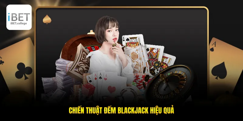 Chiến thuật đếm blackjack hiệu quả