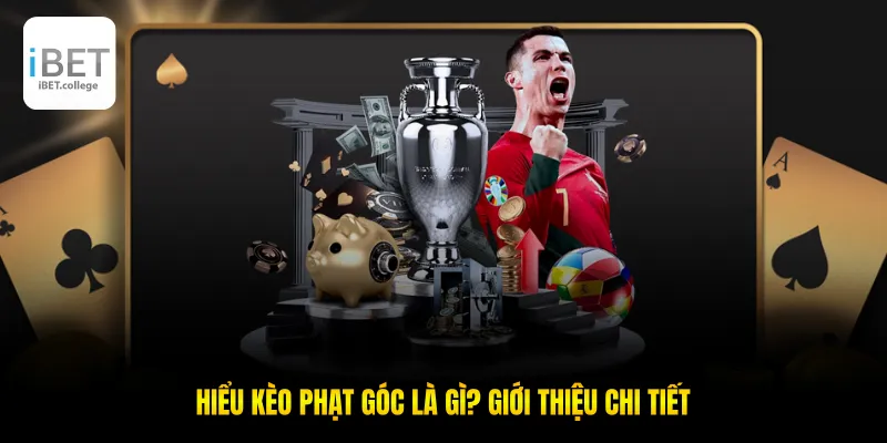 Hiểu kèo phạt góc là gì? Giới thiệu chi tiết