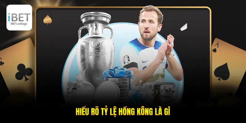 Hiểu rõ tỷ lệ Hồng Kông là gì