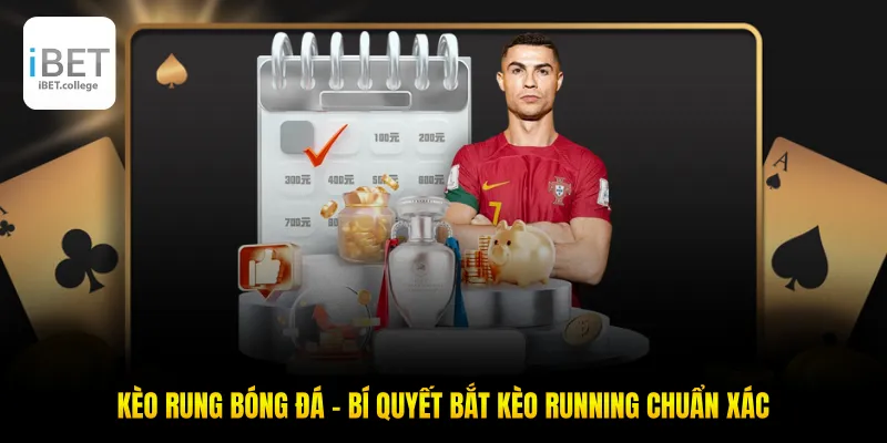 Kèo Rung Bóng Đá - Bí Quyết Bắt Kèo Running Chuẩn Xác