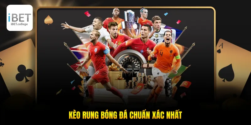 Kèo rung bóng đá là gì? Giải thích chi tiết