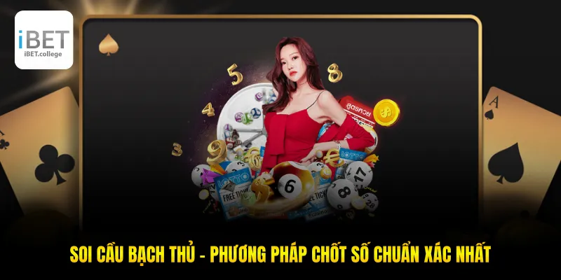 Soi Cầu Bạch Thủ - Phương Pháp Chốt Số Chuẩn Xác Nhất