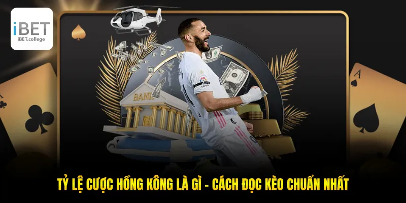 Tỷ Lệ Cược Hồng Kông Là Gì - Cách Đọc Kèo Chuẩn Nhất