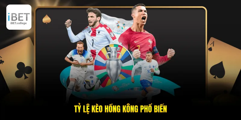 Tỷ lệ kèo Hồng Kông phổ biến