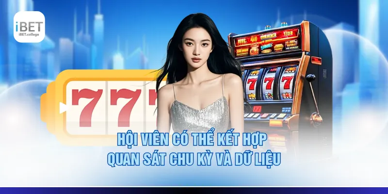 Hội viên có thể kết hợp quan sát chu kỳ và dữ liệu