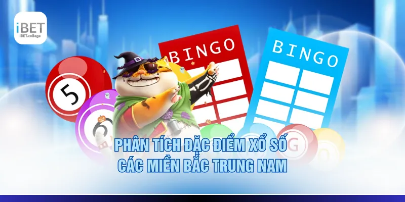 Phân tích đặc điểm xổ số các miền Bắc Trung Nam