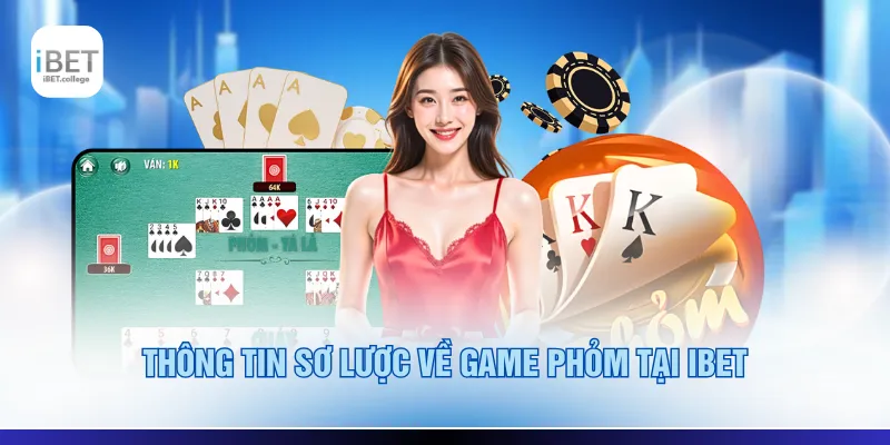Thông tin sơ lược về game phỏm tại IBET