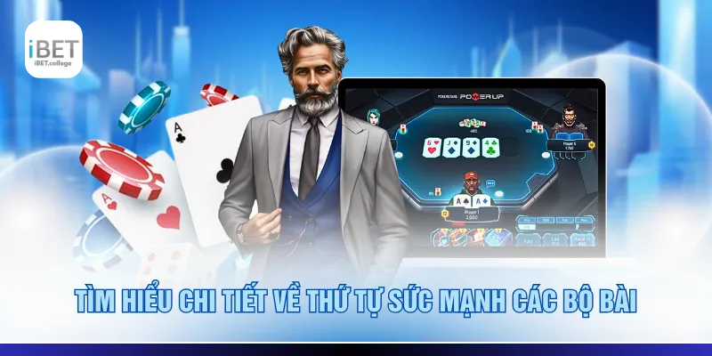 Tìm hiểu chi tiết về thứ tự sức mạnh các bộ bài