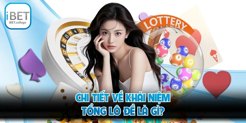 Chi tiết về khái niệm tổng lô đề là gì?