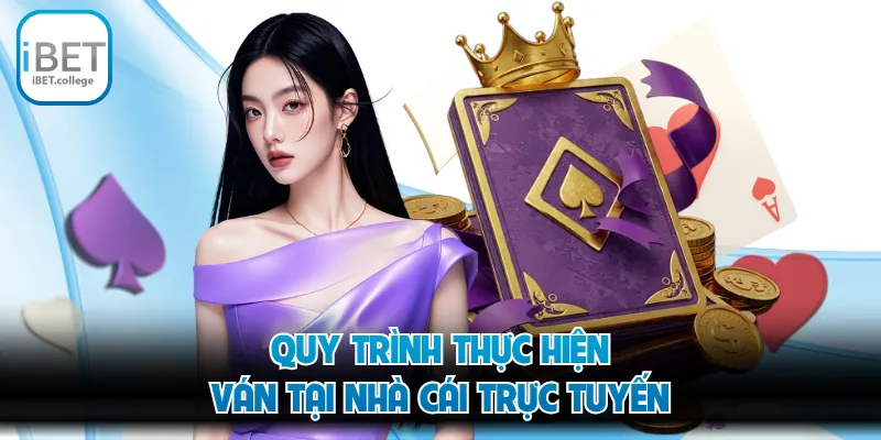 Quy trình thực hiện ván tại nhà cái trực tuyến