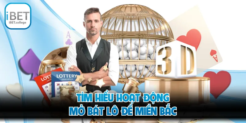 Tìm hiểu hoạt động mở bát lô đề miền bắc