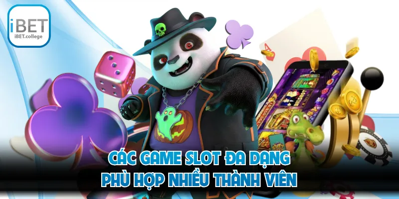 Các game slot đa dạng phù hợp nhiều thành viên