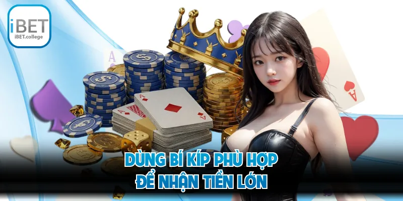 Dùng bí kíp phù hợp để nhận tiền lớn