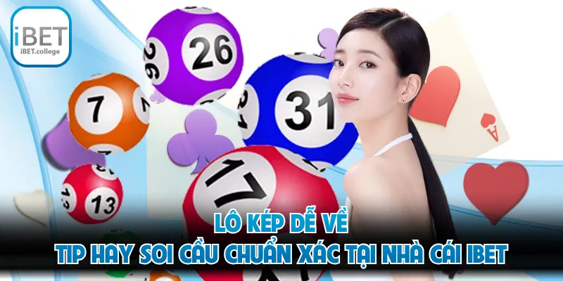 Lô Kép Dễ Về - Tip Hay Soi Cầu Chuẩn Xác Tại Nhà Cái IBET
