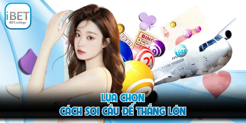 Lựa chọn cách soi cầu để thắng lớn