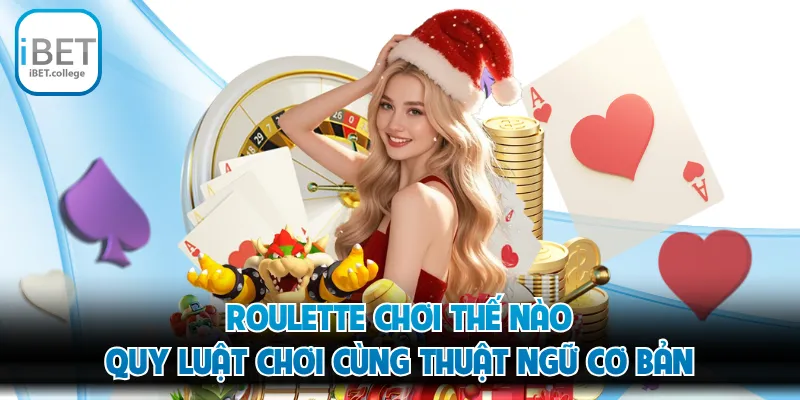 Roulette Chơi Thế Nào - Quy Luật Chơi Cùng Thuật Ngữ Cơ Bản