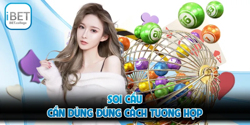 Soi cầu cần dùng đúng cách tương hợp