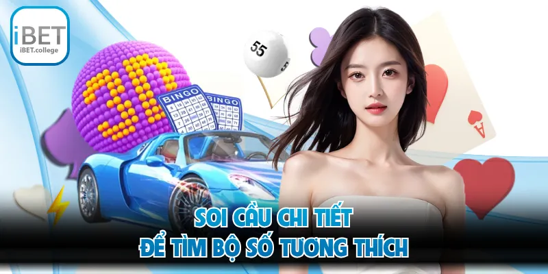 Soi cầu chi tiết để tìm bộ số tương thích