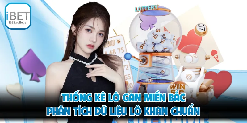 Thống Kê Lô Gan Miền Bắc - Phân Tích Dữ Liệu Lô Khan Chuẩn