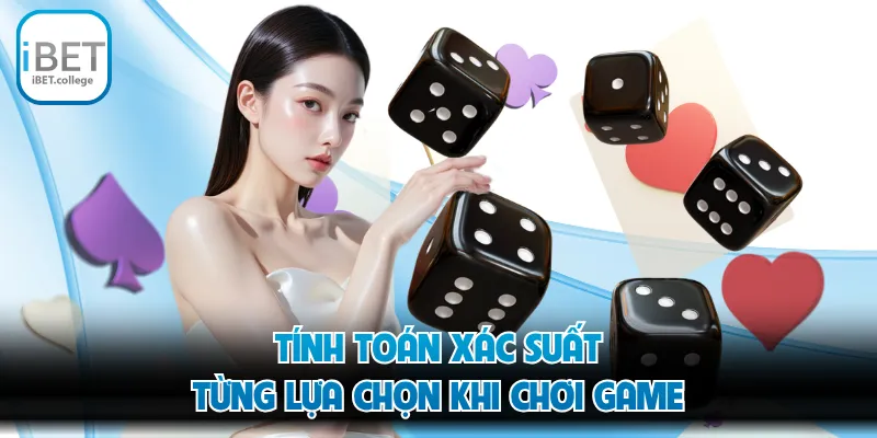 Tính toán xác suất từng lựa chọn khi chơi game