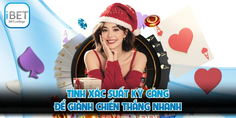 Tính xác suất kỹ càng để giành chiến thắng nhanh