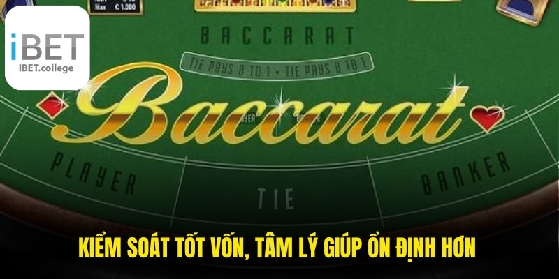 Kiểm soát tốt vốn, tâm lý giúp ổn định hơn trong cách chơi Baccarat