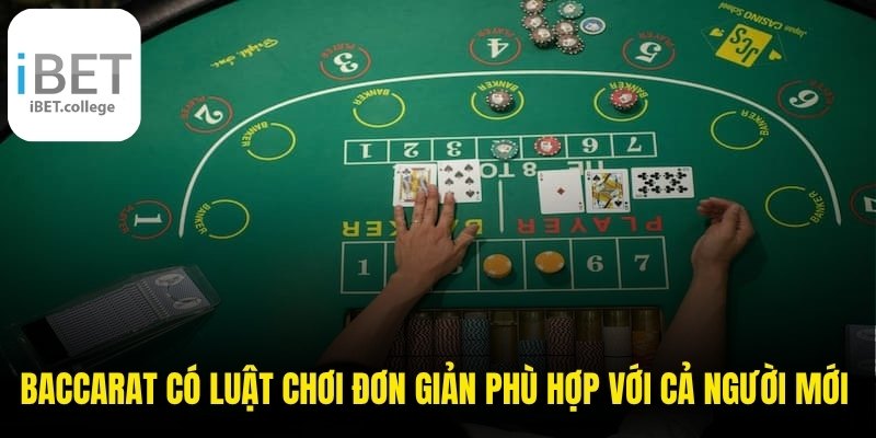 Baccarat có luật chơi đơn giản nên phù hợp với cả người mới bắt đầu