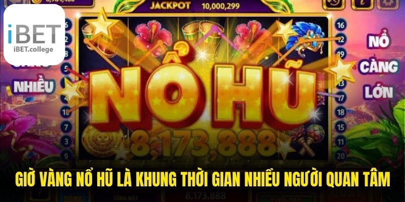 Giờ vàng nổ hũ là khung thời gian được nhiều người chơi quan tâm