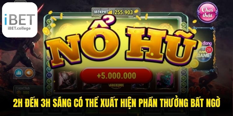 Khung 2h đến 3h sáng  là thời điểm có thể xuất hiện những phần thưởng bất ngờ
