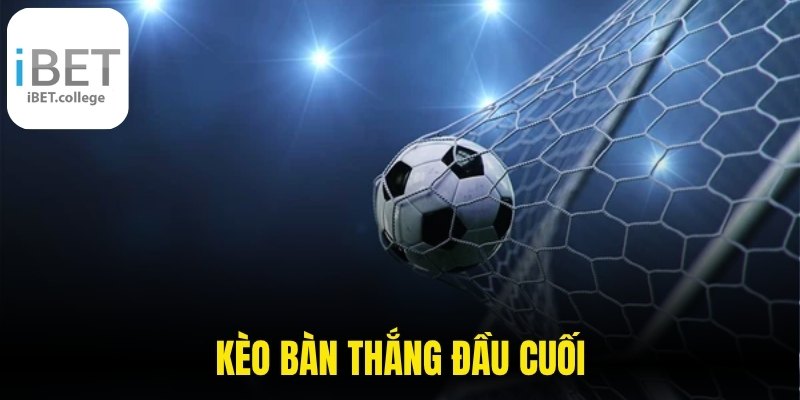 Kèo Bàn Thắng Đầu Cuối