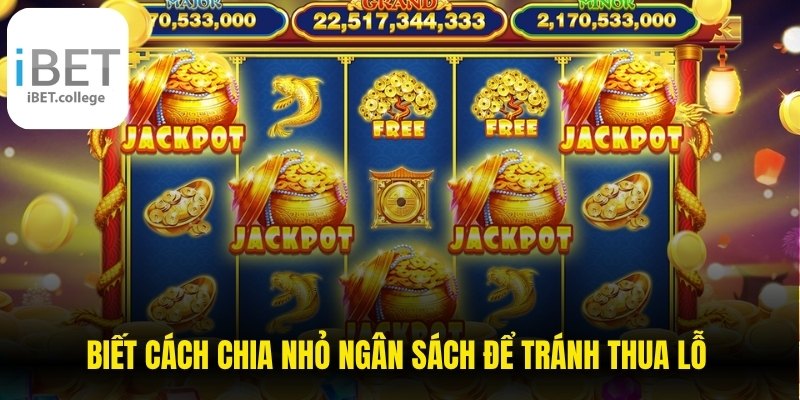 Biết cách chia nhỏ ngân sách để tránh thua lỗ nhanh chóng