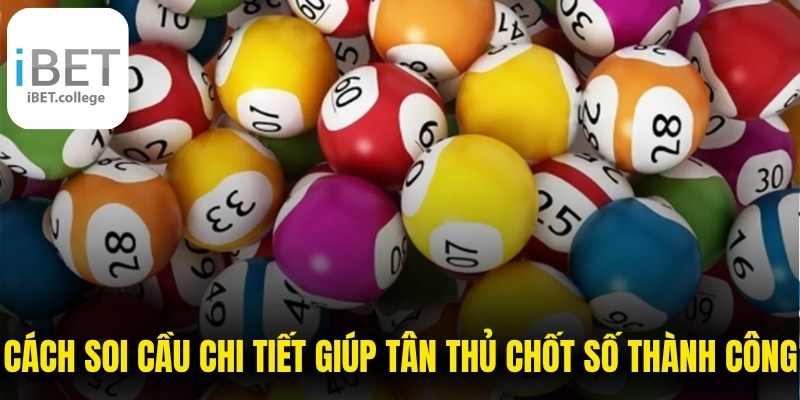 Cách soi cầu chi tiết giúp tân thủ chốt số thành công