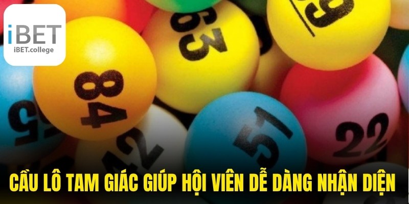 Cầu lô tam giác giúp hội viên dễ dàng nhận diện quân số đẹp