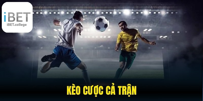 Kèo Cược Cả Trận