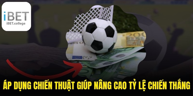 Áp dụng chiến thuật giúp nâng cao tỷ lệ chiến thắng khi chơi kèo cược tỷ số.