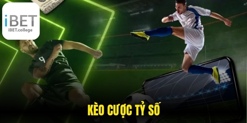 Kèo Cược Tỷ Số